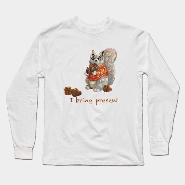 Humorous squirrel holding acorn saying “I bring present” Long Sleeve T-Shirt by Peaceful Pigments